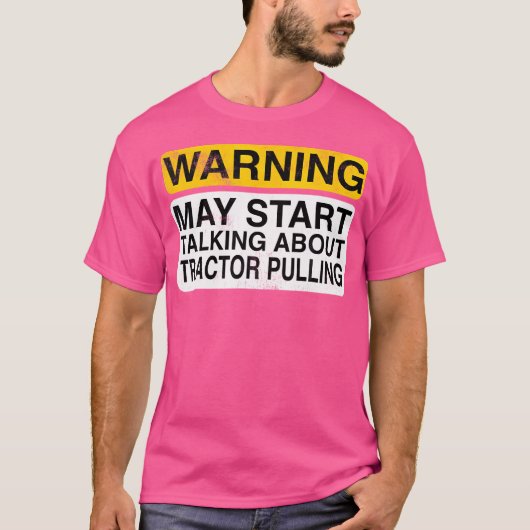 Warning May Start Talking About Tractor Pulling T-Shirt (Vorderseite)