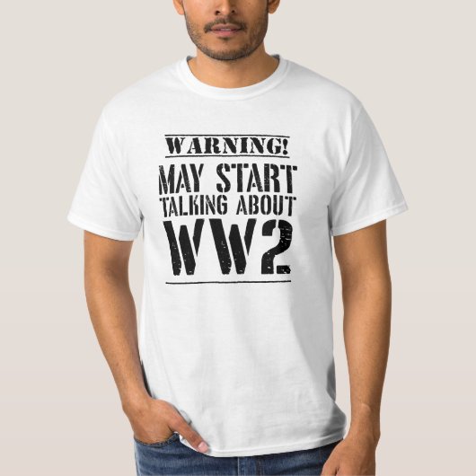 Warning! May Start Talking About WW2 T-Shirt (Vorderseite)