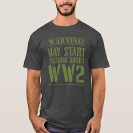 Warning! May Start Talking About WW2 T-Shirt
