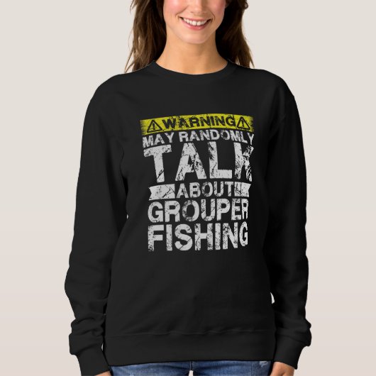Warning May Talk About Fishing Grouper Fish Sweatshirt (Vorderseite)