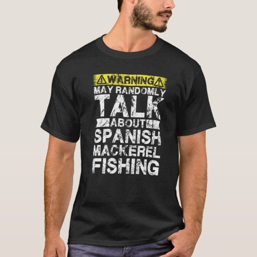 Warning May Talk About Fishing Spanish Mackerel F T-Shirt (Vorderseite)