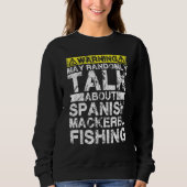 Warning May Talk About Fishing Spanish Mackerel Sweatshirt (Vorderseite)