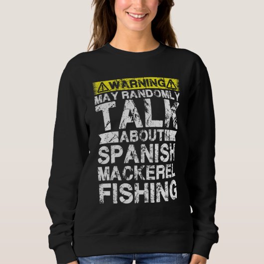 Warning May Talk About Fishing Spanish Mackerel Sweatshirt (Vorderseite)
