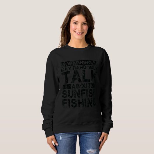 Warning May Talk About Fishing   Sunfish Fish Sweatshirt (Vorne ganz)