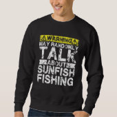 Warning May Talk About Fishing Sunfish Fish Sweatshirt (Vorderseite)