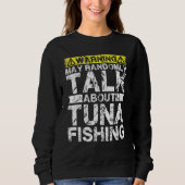 Warning May Talk About Fishing   Tuna Fish Sweatshirt (Vorderseite)