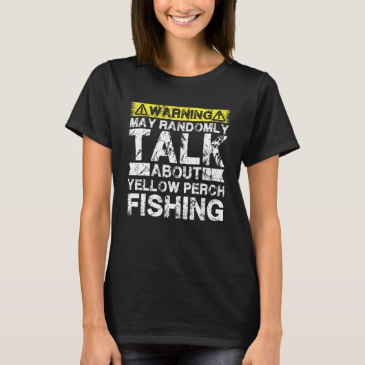 Warning May Talk About Fishing   Yellow Perch Fish T-Shirt (Vorderseite)