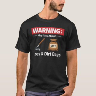Warning May Talk About Hoes And Dirt Bags Garden T-Shirt