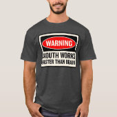Warning Mouth Works Fasterhan Brain Notice Warning T-Shirt (Vorderseite)