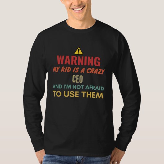 Warning My Kid Is A Crazy Ceo And I'm Not Afraid T T-Shirt (Vorderseite)
