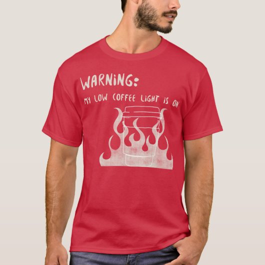 Warning My Low Coffee Light Is On T-Shirt (Vorderseite)