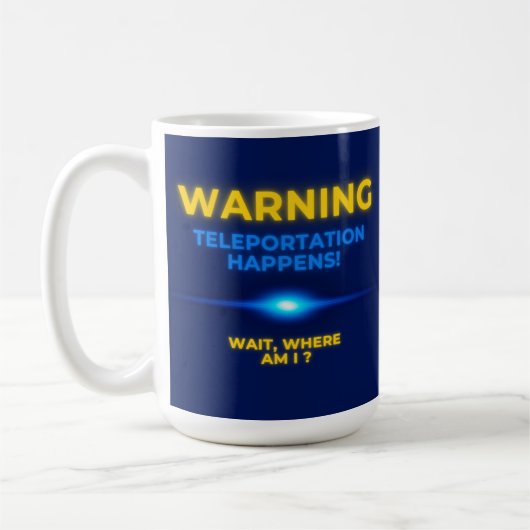 Warning Teleportation Happens Wait, Where AM I? Kaffeetasse (Links)