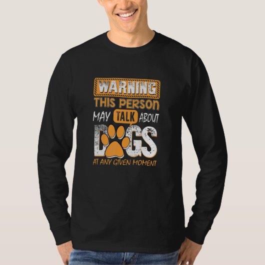 Warning This Person May Talk About Dogs At Any Giv T-Shirt (Vorderseite)