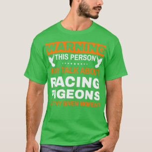 Warning This Person May Talk About Racing Pigeons T-Shirt