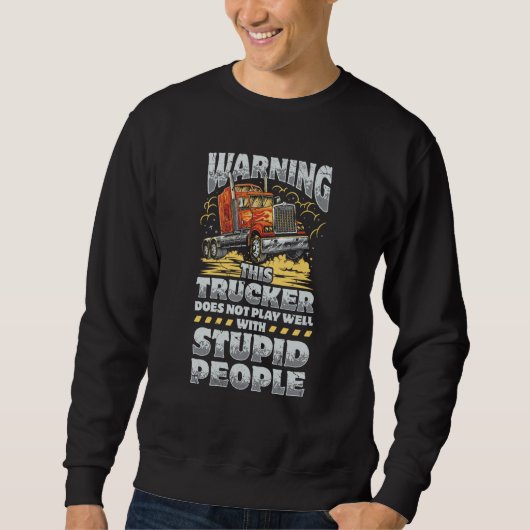 Warning This Trucker Does Not Play Well With Stupi Sweatshirt (Vorderseite)