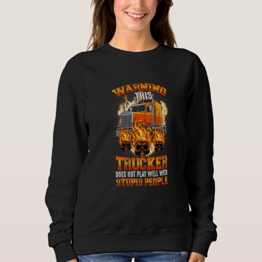 Warning This Trucker Does Not Play Well With Stupi Sweatshirt (Vorderseite)