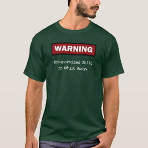 WARNING unüberwachtes Kind im erwachsenen Körper T-Shirt