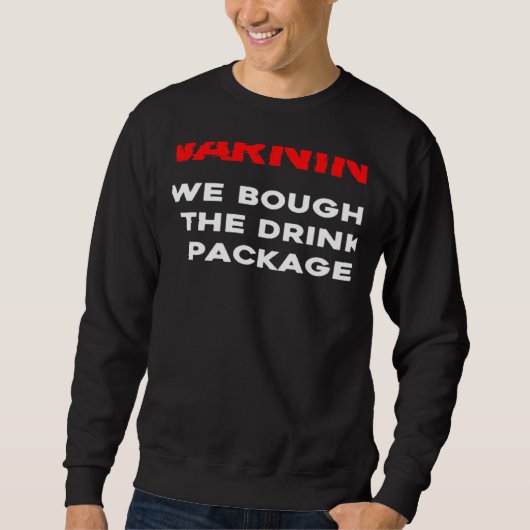 Warning We bought the drink package cruise vacatio Sweatshirt (Vorderseite)
