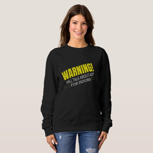 WARNING WILL TALK ABOUT ART SWEATSHIRT (Vorne ganz)