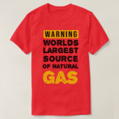 Warning Worlds Largest Source Of Natural Gas T-Shirt (Design vorne)