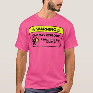 Warnung Auto Matte Explodiert Ich baute dies Sht M T-Shirt