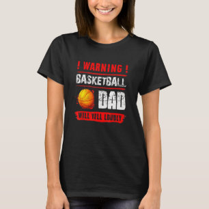Warnung Basketball Vater Will Yell Louly Fathers D T-Shirt