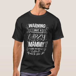 Warnung, dass ich eine verrückte Mammy Schwangersc T-Shirt