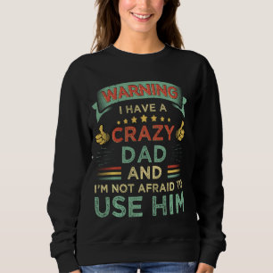 Warnung, dass ich einen verrückten Vater habe und  Sweatshirt