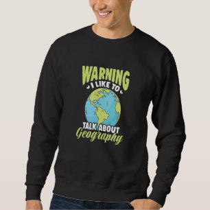 Warnung, dass ich gerne über Geografie spreche Sweatshirt