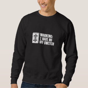 Warnung, dass ich keinen Aus-Schalter habe - lusti Sweatshirt