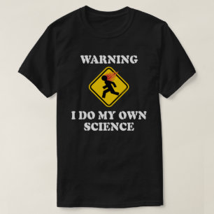 Warnung, dass ich meine eigene Wissenschaft betrei T-Shirt