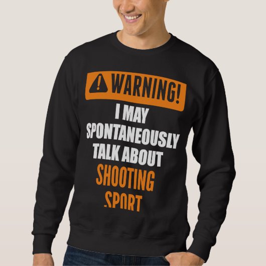 Warnung, dass ich spontan über Schießen SP spreche Sweatshirt (Vorderseite)