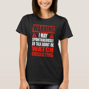 Warnung, dass ich über das Sammeln von Uhren sprec T-Shirt