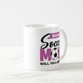 Warnung der Fußball-Mama Will Yell laut Kaffeetasse (VorderseiteRechts)