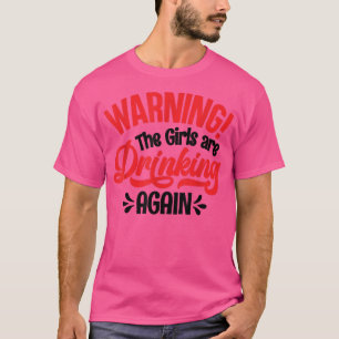 Warnung: Die Mädchen trinken wieder T - Shirt