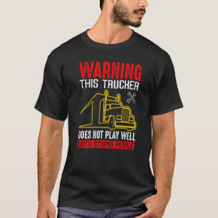 Warnung Dieser Trucker Spielt Nicht Gut Mit Dummen T-Shirt