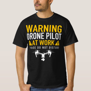Warnung: Drohne-Pilot bei der Arbeit - stören Sie T-Shirt