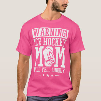 Warnung Eishockey-Mama Will Yell Louly Ice Hockey T-Shirt