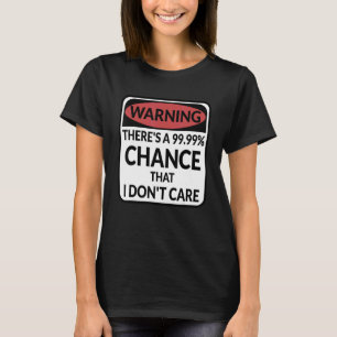 Warnung Es besteht die Chance 99,99, dass mir ein T-Shirt
