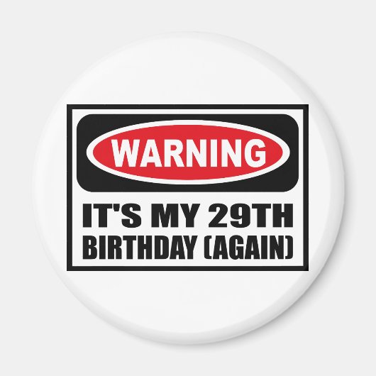 Warnung: ES IST MEIN 29. GEBURTSTAG (WIEDER) Magne Magnet (Vorne)
