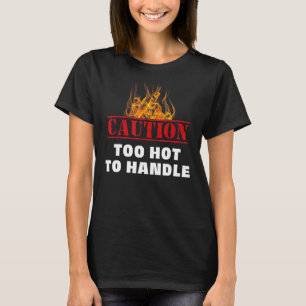 Warnung Feuer zu heiß zu handhaben T-Shirt