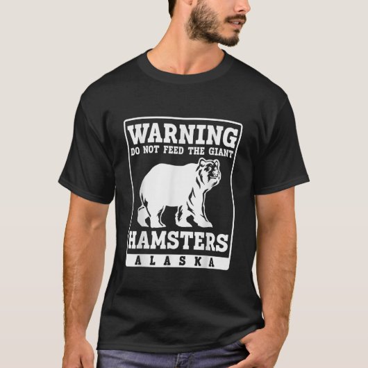 Warnung füttre den Riesenhamsters Alaska nicht T-Shirt (Vorderseite)