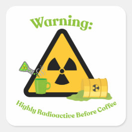 Warnung: Hochradioaktiv vor dem Kaffee Quadratischer Aufkleber