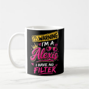 Warnung Ich Bin Eine Alexis Ich Habe Keinen Filter Kaffeetasse