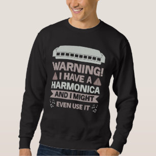 Warnung Ich habe eine Mundharmonika und ich könnte Sweatshirt