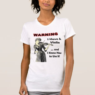 Warnung: Ich habe eine Violine und ich kann sie T-Shirt