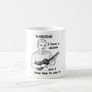 Warnung: Ich habe einen Ukulele und ich kann es Kaffeetasse