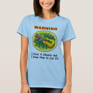 Warnung: Ich habe einen Ukulele und ich kann es T-Shirt