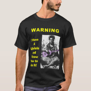Warnung: Ich habe einen Ukulele und ich kann es T-Shirt