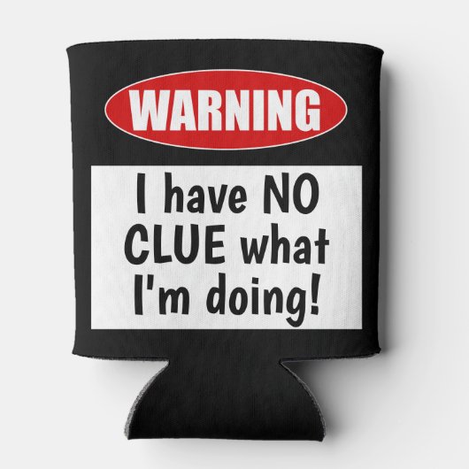 Warnung: Ich habe KEINEN CLUE, was ich tue! Funny Dosenkühler (Rückseite)